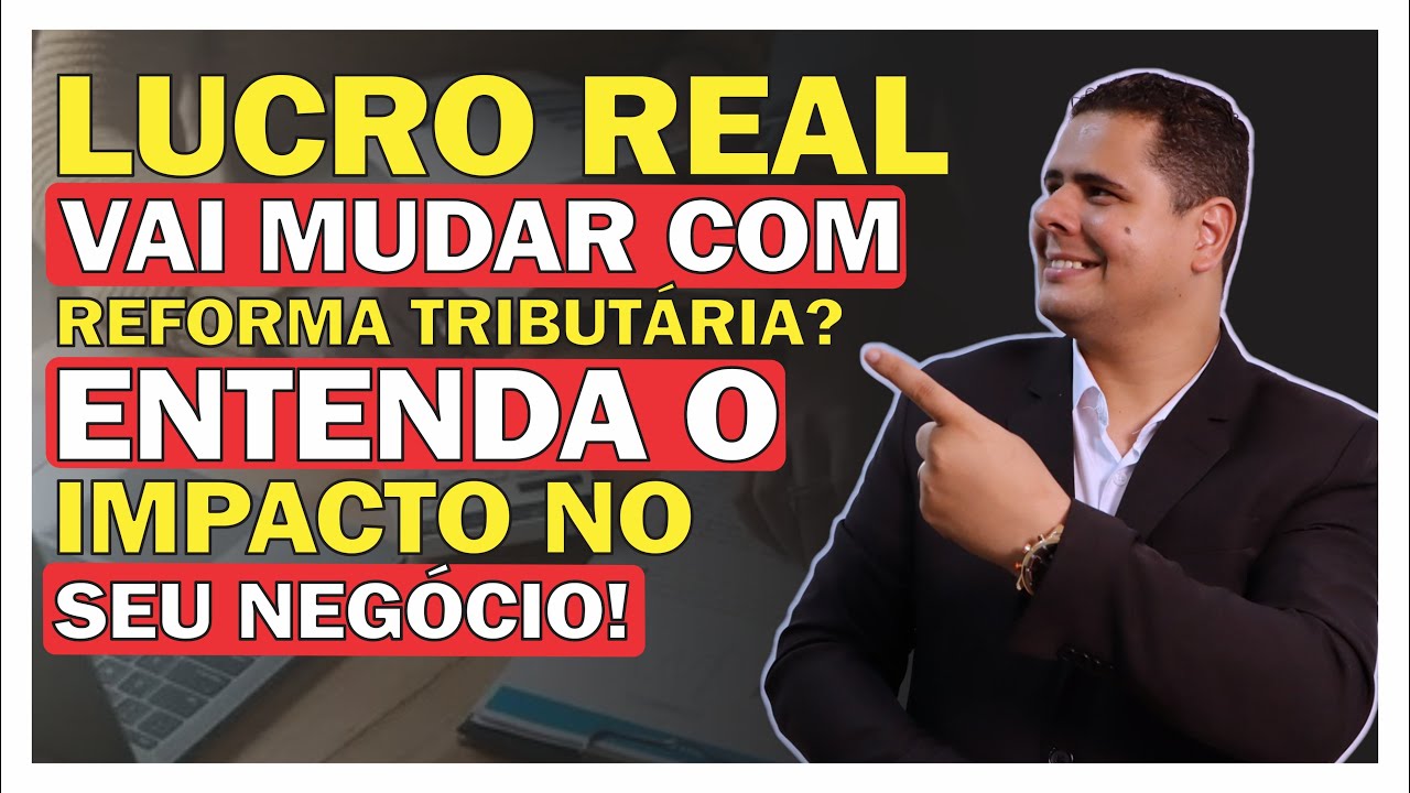 LUCRO REAL VAI MUDAR COM REFORMA TRIBUT&Aacute;RIA? ENTENDA O IMPACTO NO SEU NEG&Oacute;CIO!