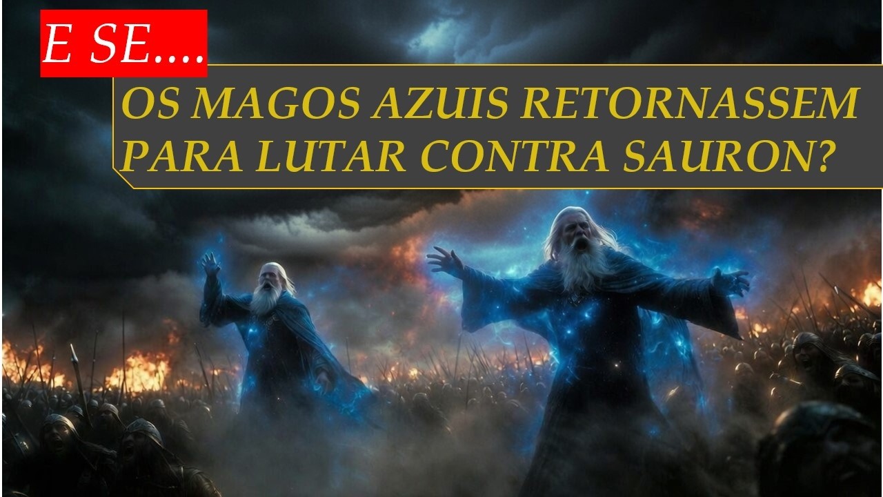 E se...Os Magos Azuis retornassem para lutar contra Sauron?