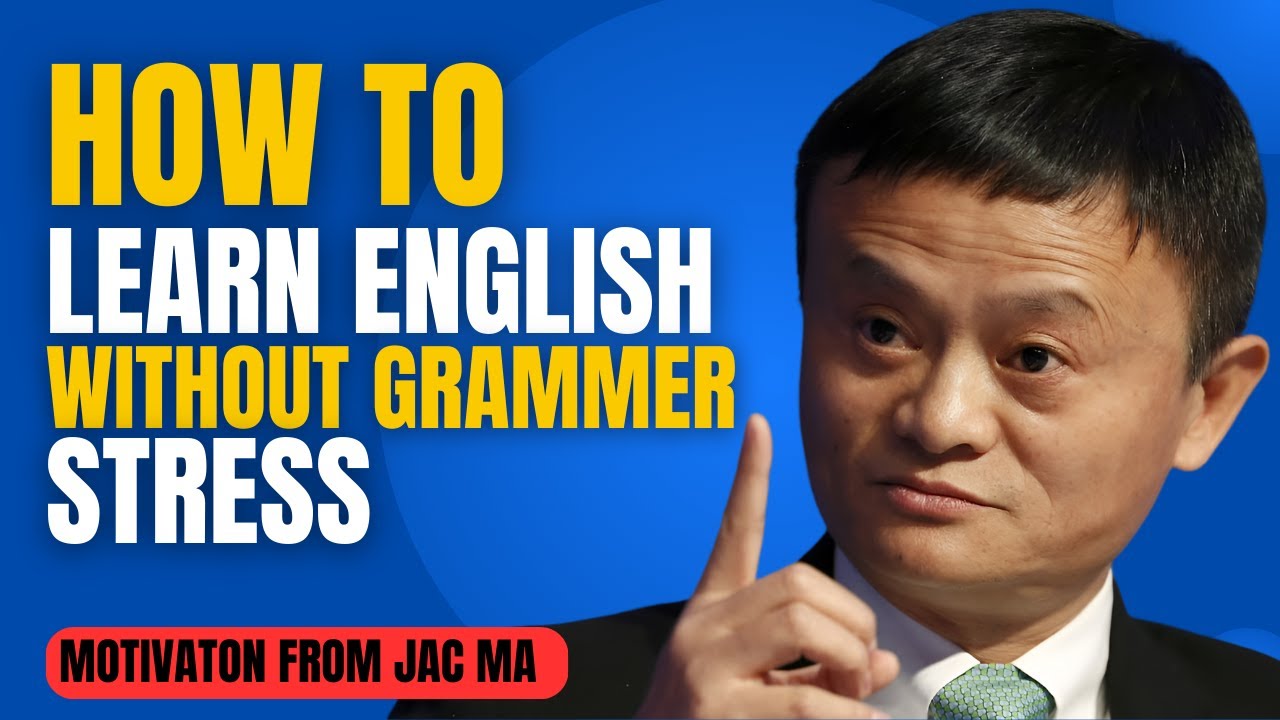 How to Speak English Without Grammar Stress &ndash; Jack Ma Inspiration