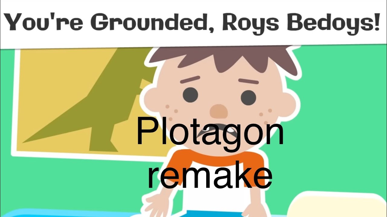 Your Grounded Roys Bedoys plotagon remake