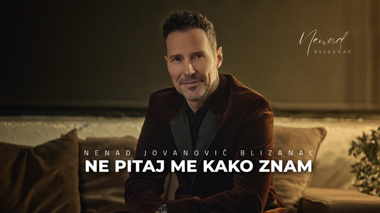 NENAD BLIZANAC - NE PITAJ ME KAKO ZNAM (official video)