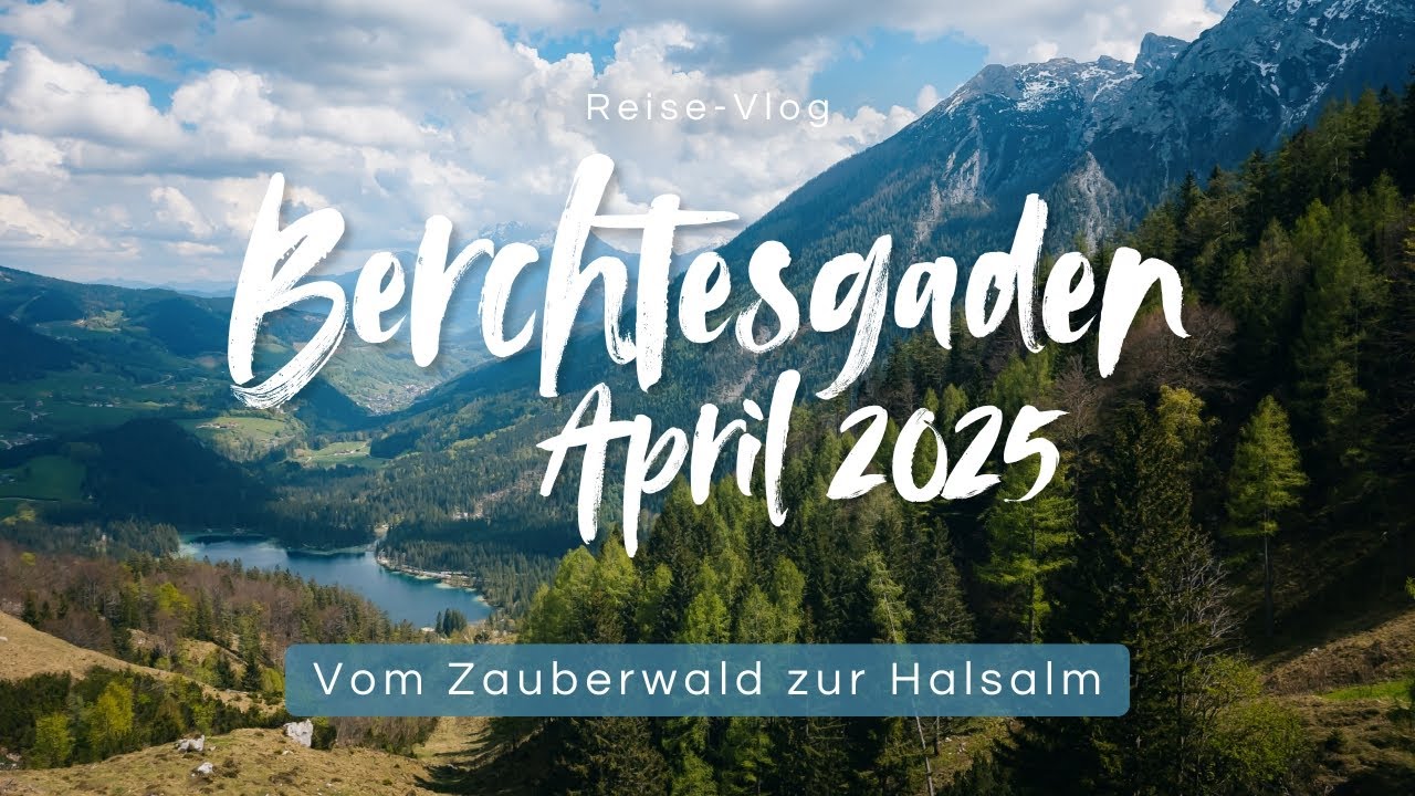 Berchtesgaden April 2025: Vom Zauberwald zur Halsalm - Reise-Vlog