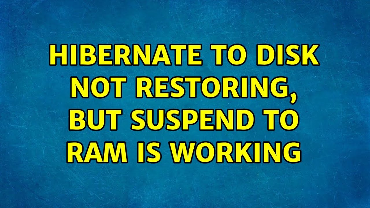hibernate to disk not restoring, but suspend to ram is working (4 Solutions!!)
