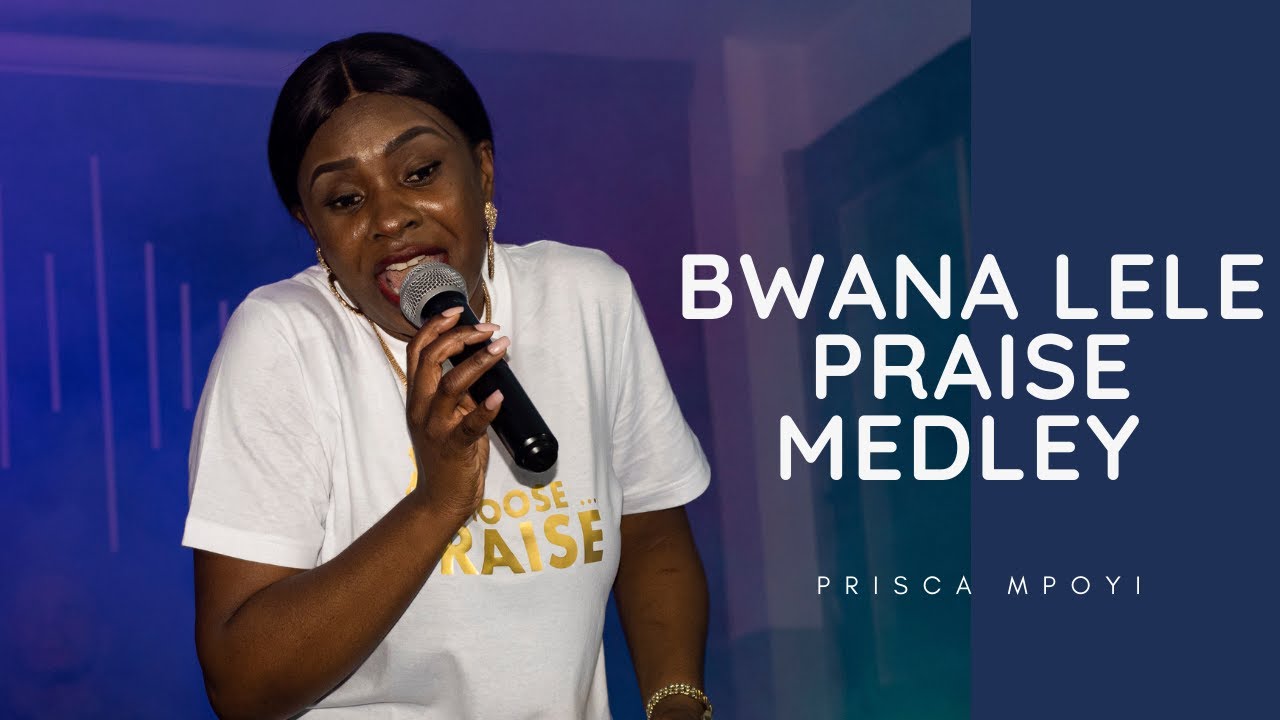 BWANA LELE PRAISE - PRISCA MPOYI