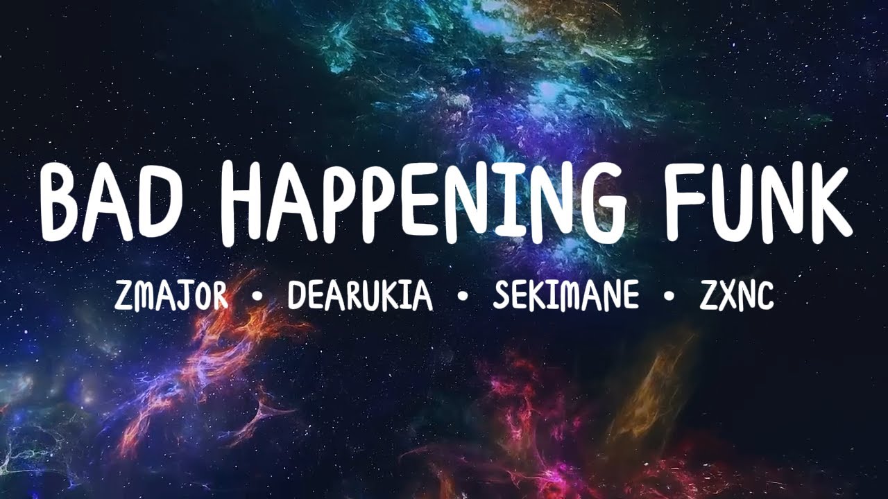 ZMAJOR - BAD HAPPENING FUNK (Lyrics)