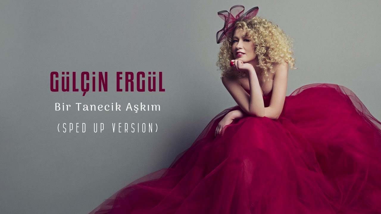 Gülçin Ergül - Bir Tanecik Aşkım (Sped Up)