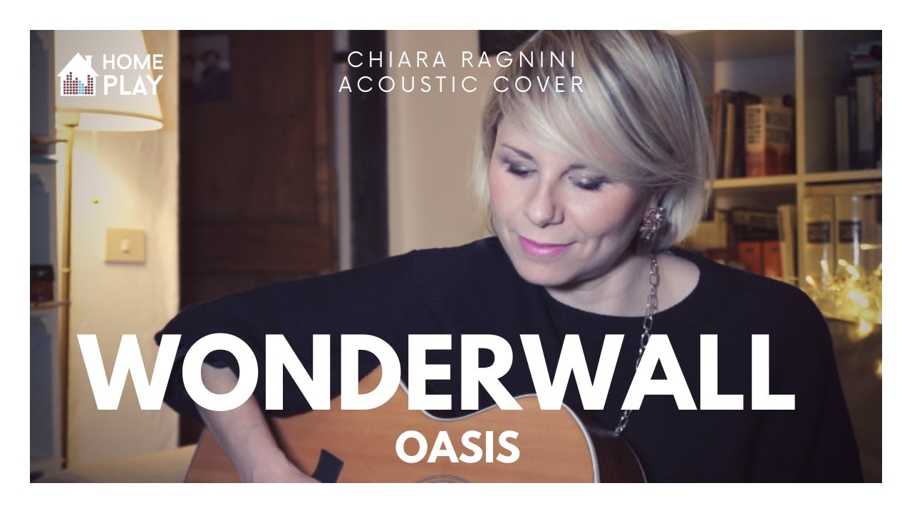 OASIS &bull; Wonderwall &bull; Chiara Ragnini Acoustic Cover &bull; HOMEPLAY