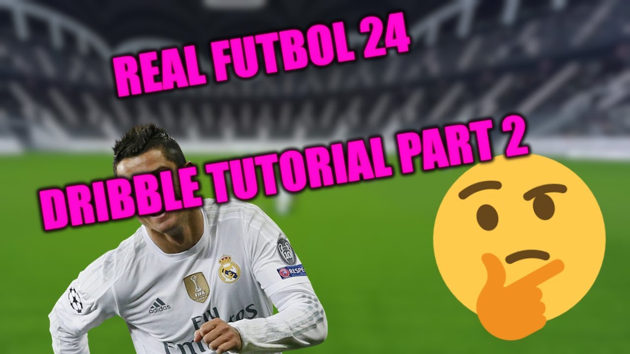 Real Futbol 24 — Учебник по дриблингу, часть 2