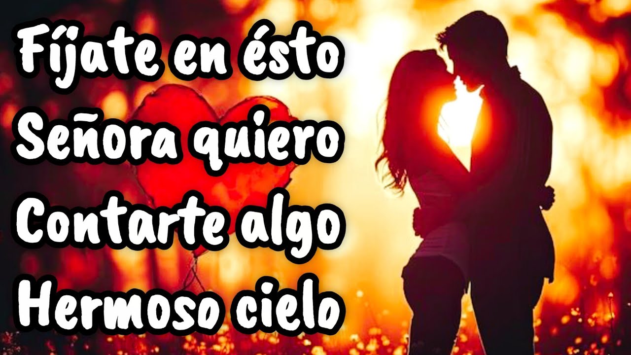 Escucha ésto amor yo quiero confesarte un secreto