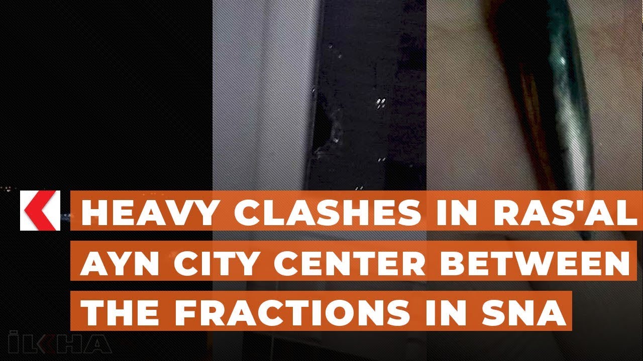 Heavy clashes in Ras'al Ayn city center between the fractions in SNA