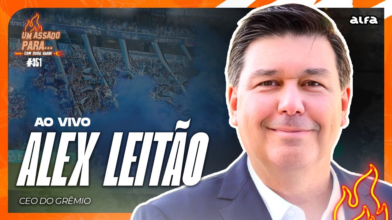 UM ASSADO PARA... ALEX LEITÃO | NOVO CEO DO GRÊMIO | #351