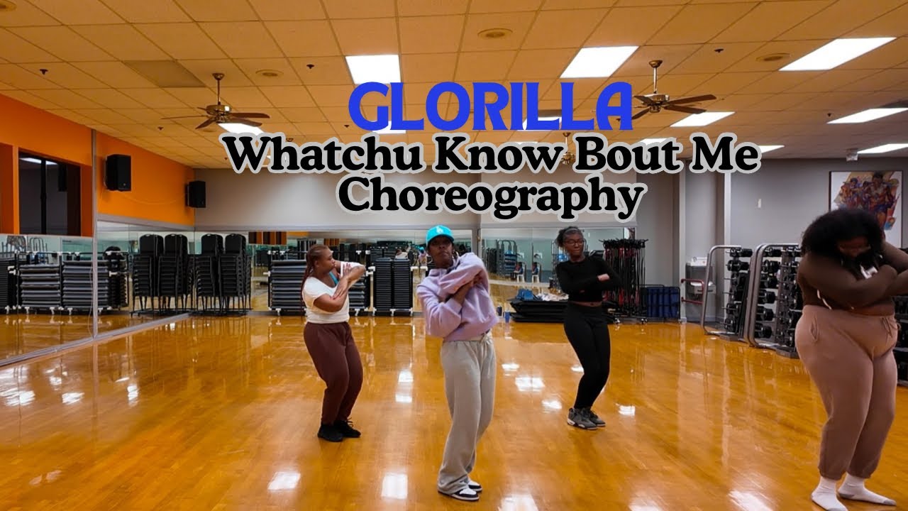 CHOREOGRAPH WITH ME - WHATCHU KNOW ABOUT ME- GLORILLA