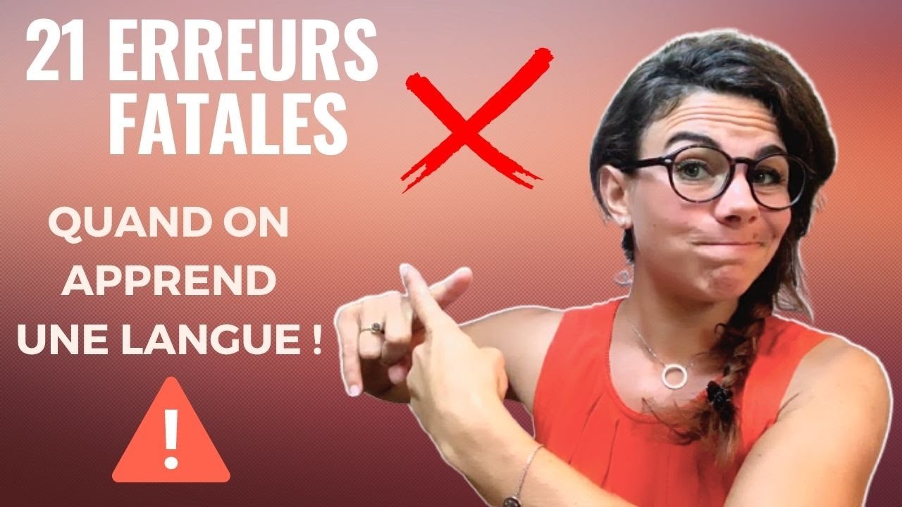 21 ERREURS FATALES quand on apprend une langue (à éviter ABSOLUMENT !)