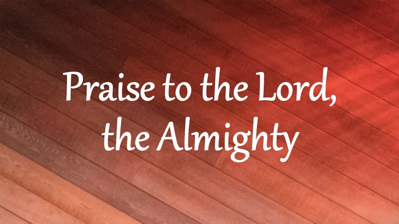 Praise to the Lord, the Almighty