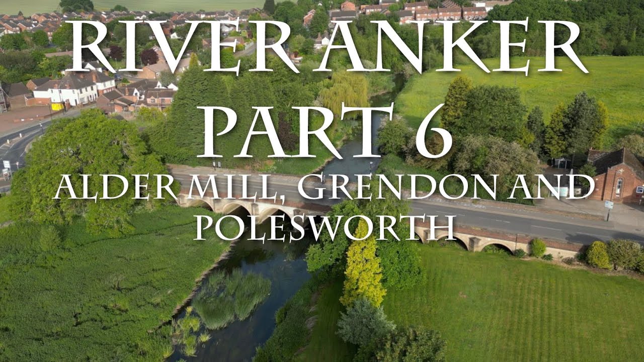River Anker part 6, Alder Mill, Grendon and Polesworth.