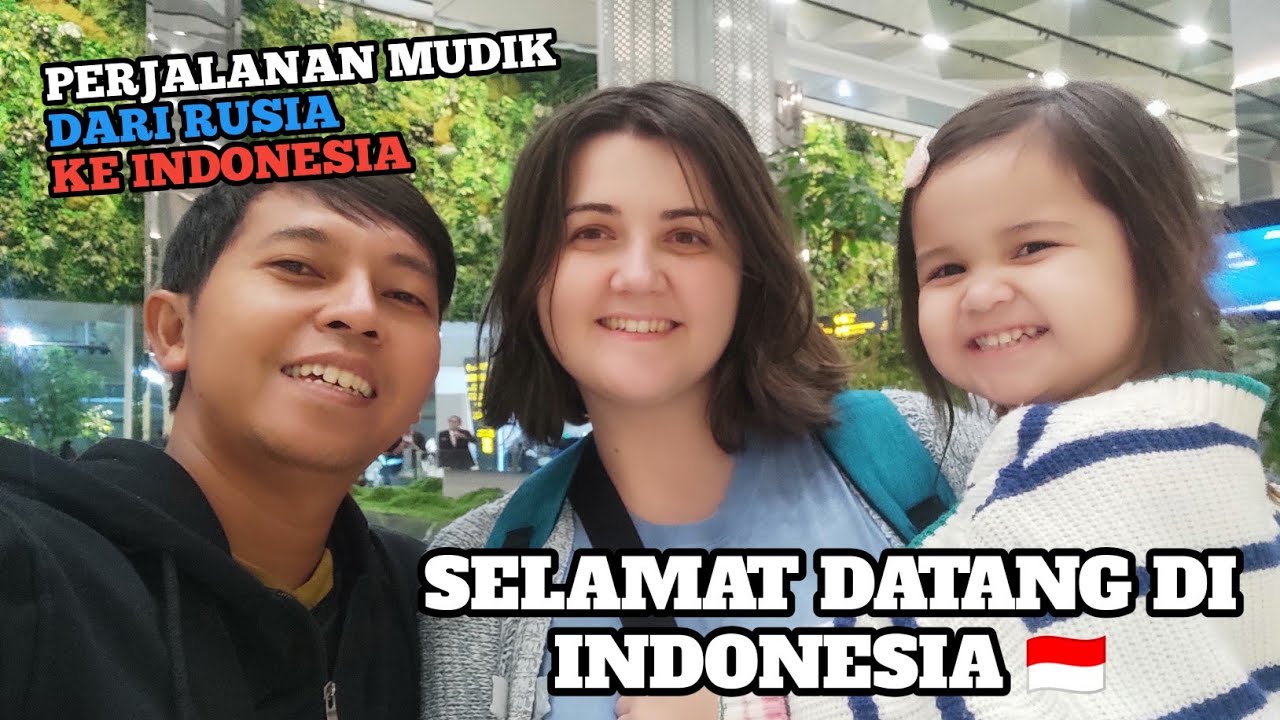 SELAMAT DATANG DI INDONESIA || DARI RUSIA KE INDONESIA BERSAMA ISTRI DAN ANAK BULE 