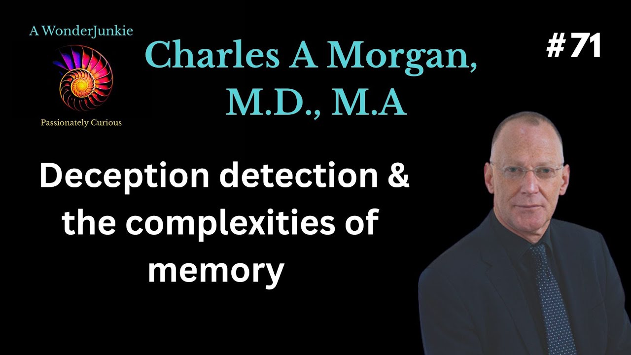 #71 Deception detection & the complexities of memory - Charles A Morgan III, M.D., M.A.