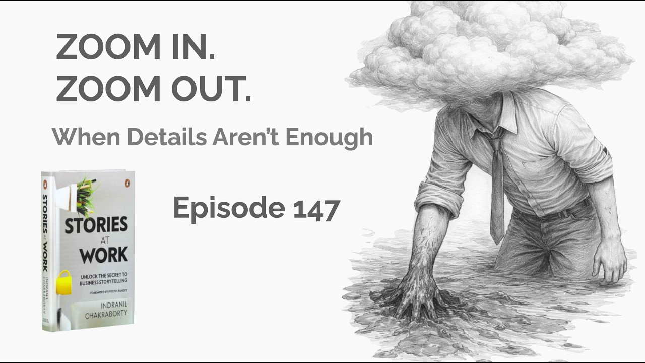 E147 - Zoom In. Zoom Out. - When Details Aren’t Enough
