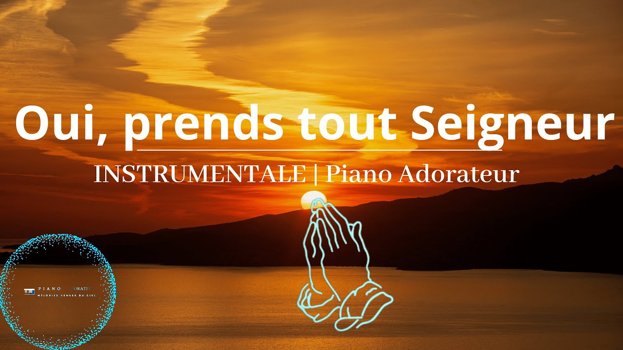 Instrumental adoration au piano: Oui prends tout Seigneur