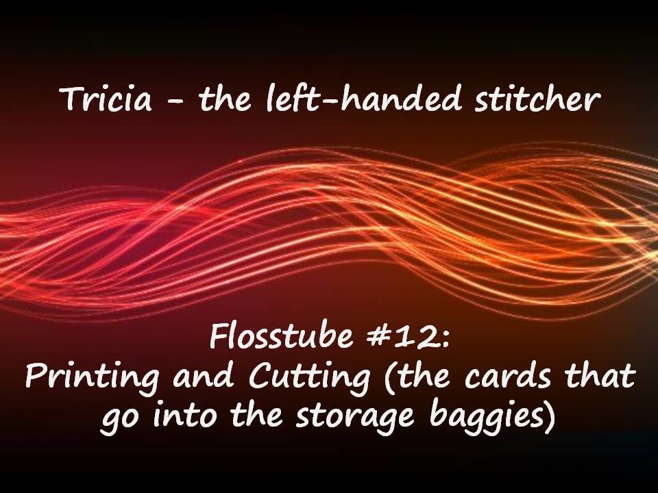 Cross-stitch / Flosstube #12: Printing and Cutting (the cards that go into the storage baggies)