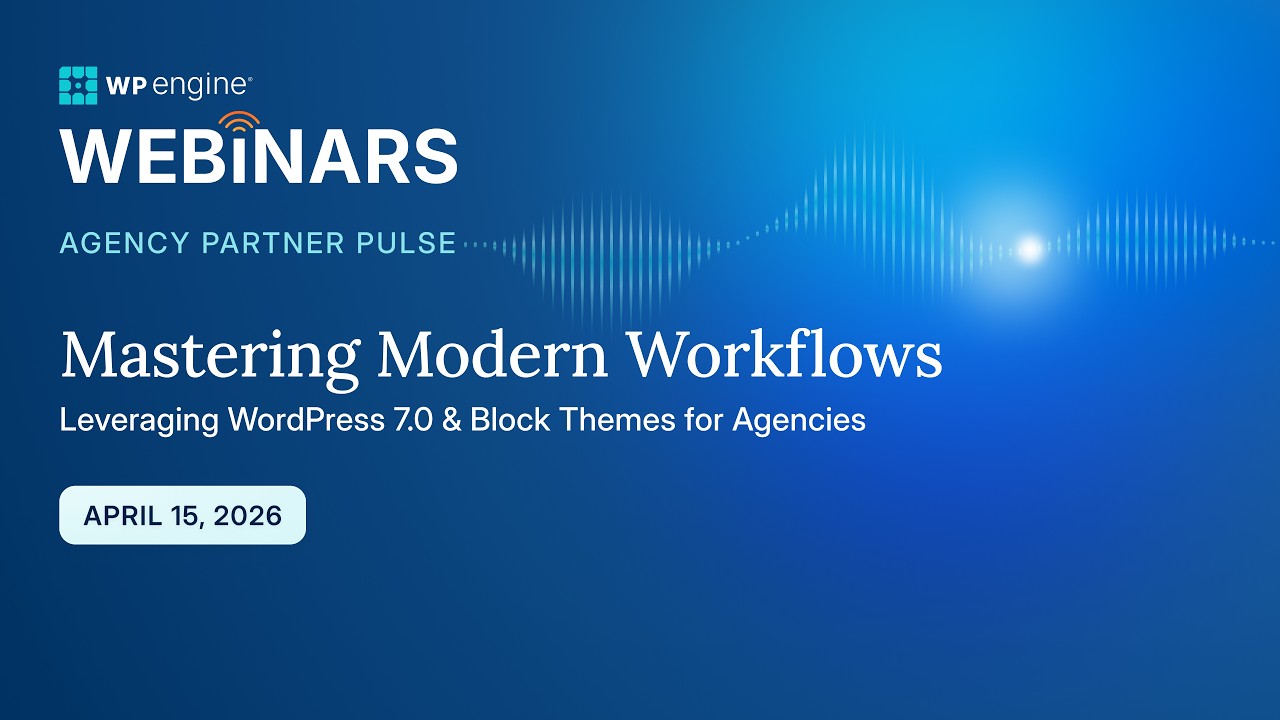 WP Engine Partner Pulse | Mastering Modern Workflows