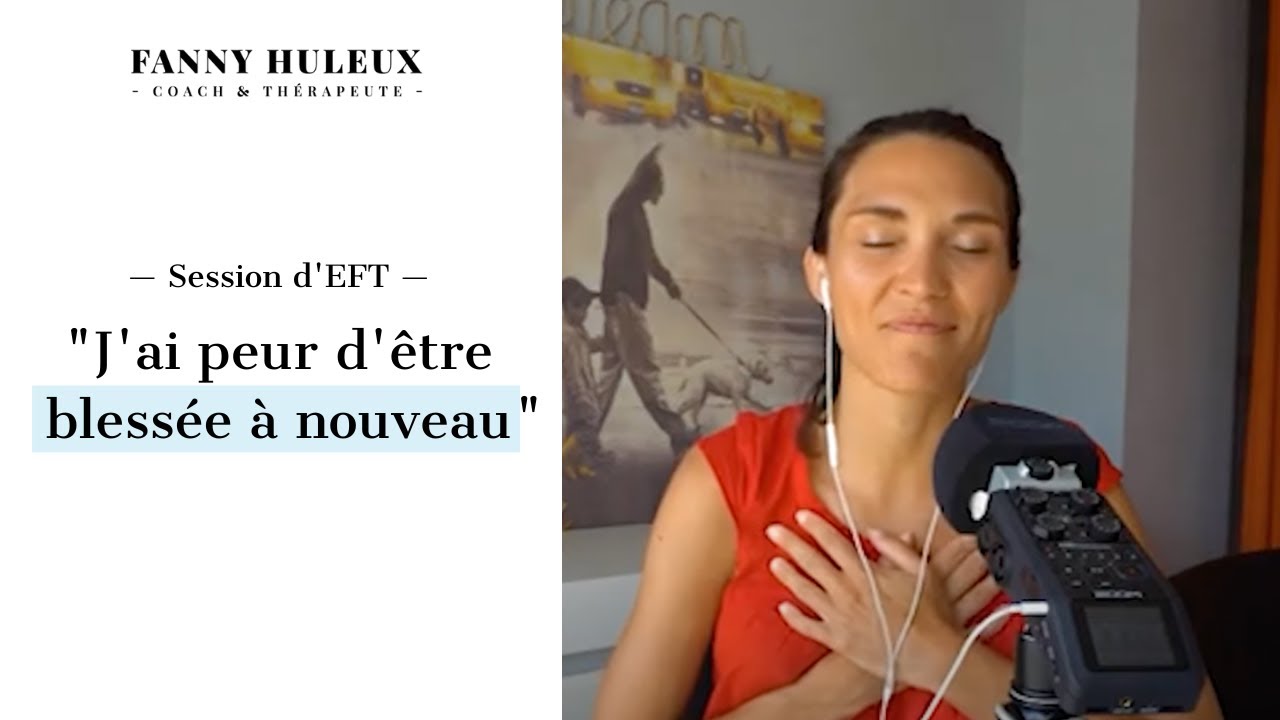 Peur d'être BLESSÉE ou DÉÇUE ? Ma séance d’EFT pour S'OUVRIR enfin aux autres !