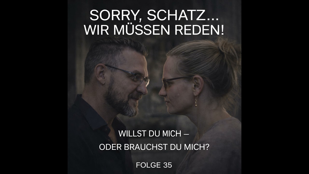 #35 Willst du mich – oder brauchst du mich? Warum echte Beziehung mehr ist als Unabhängigkeit!
