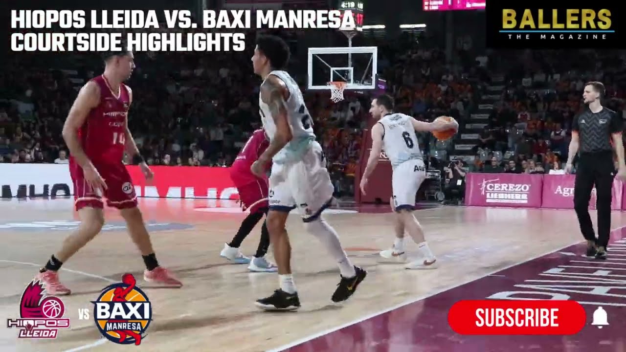 Hiopos Lleida vs Baxi Manresa (90-99) | EXCLUSIVE COURTSIDE CAM | Liga Endesa | Ballers Magazine