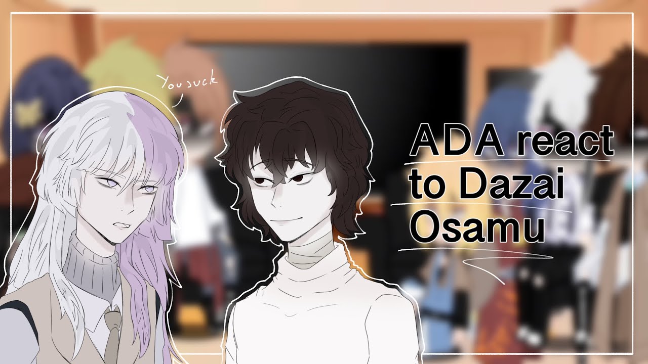 ADA react to Dazai Osamu | Part 1 | Anime/Manga spoilers | Bsd/Bungo stray dogs | no ships