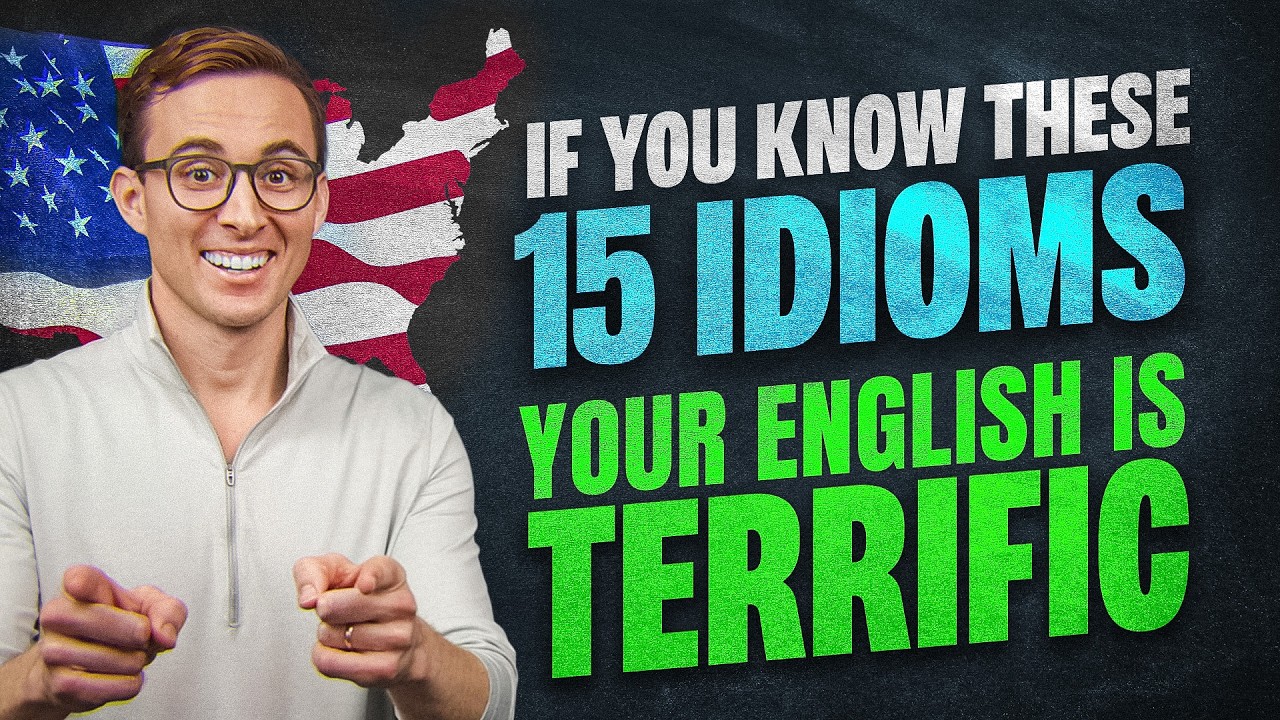If You Know These 15 IDIOMS, Your English is TERRIFIC!