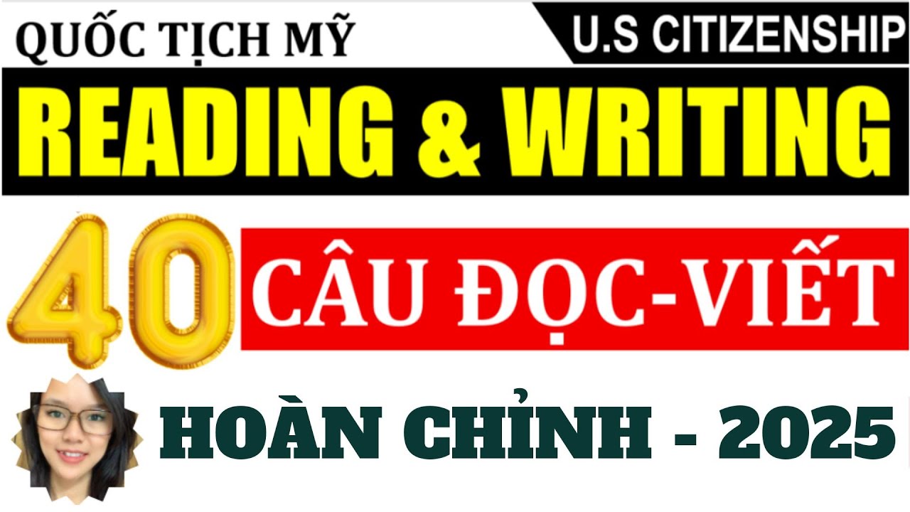 📖40 C&Acirc;U ĐỌC VIẾT THI QUỐC TỊCH MỸ 2025 📖 READING and WRITING TEST 2025 📖 THI QUỐC TỊCH MỸ 2025