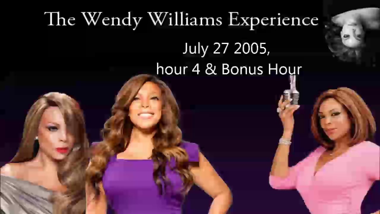 The Wendy Williams Experience: July 27 2005 Hour4 & Bonus Hour
