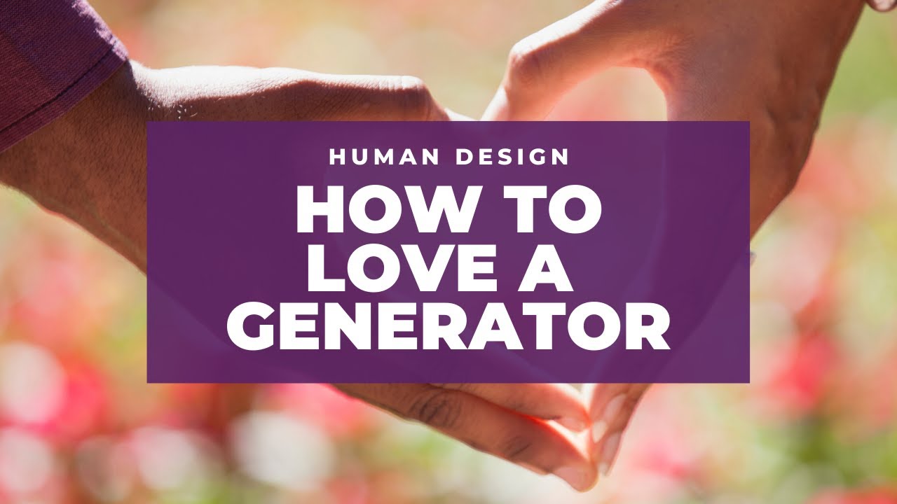 How to Love a Human Design Generator