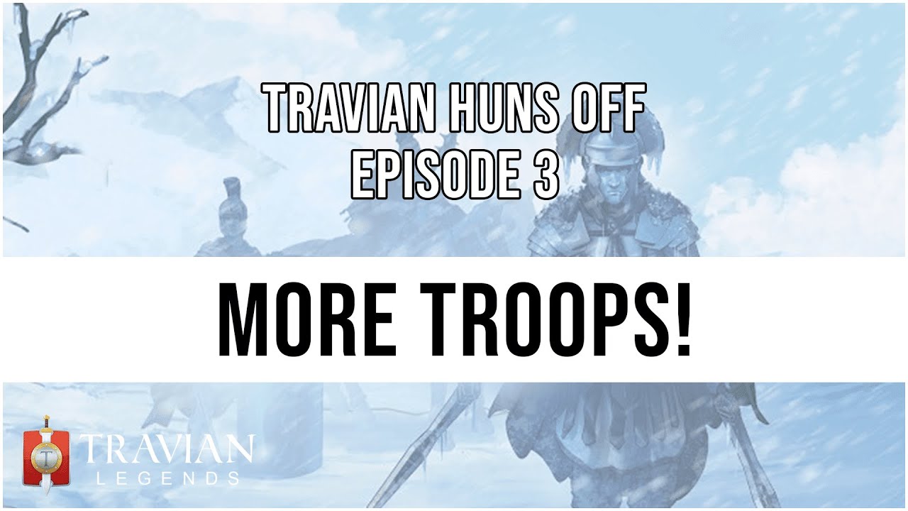 (5X) Travian Huns Off Episode 3 - MORE TROOPS!