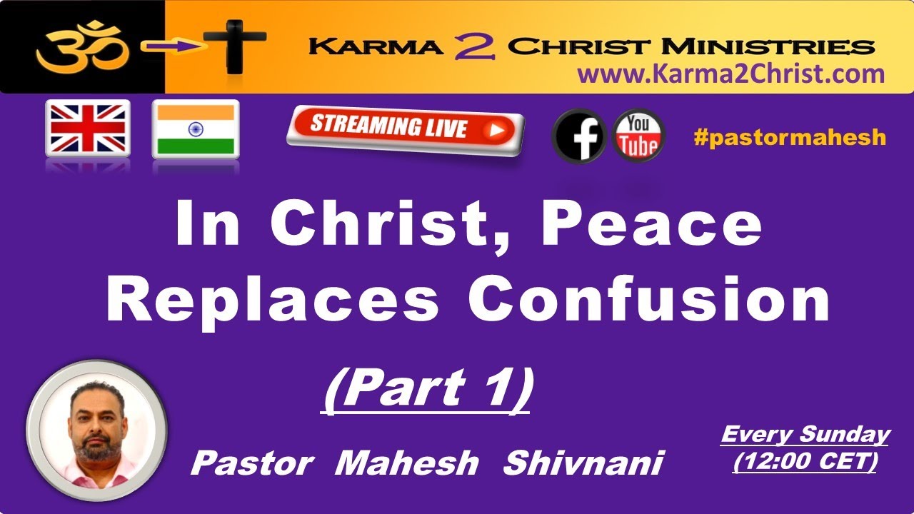 In Christ, Peace Replaces Confusion - Pt 1 (Full Sermon) - Karma  To Christ - English/Hindi.