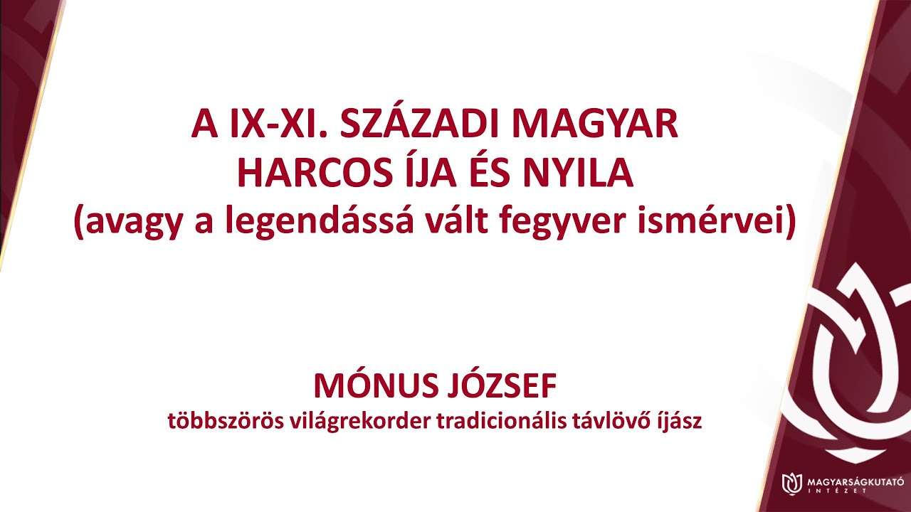 MKI - Hagyományok éltetik a nemzetet - Mónus József: A IX-XI  századi magyar harcos íja és nyila