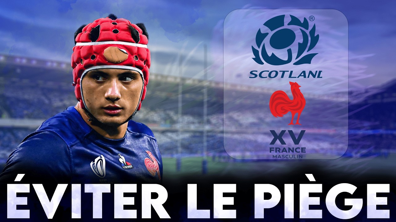 6 Nations : Écosse - France : Les Bleus doivent éviter le piège !
