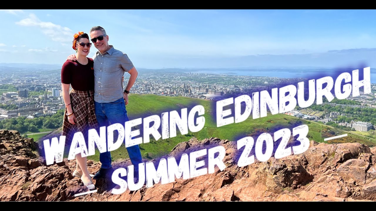 Wandering Edinburgh, Summer 2023