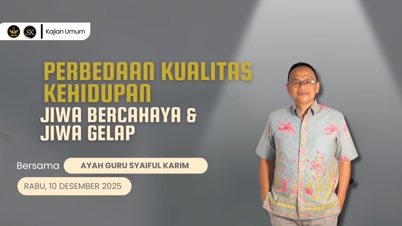 PERBEDAAN KUALITAS KEHIDUPAN JIWA BERCAHAYA & JIWA GELAP | SYAIFUL KARIM | KAJIAN MAKRIFAT |