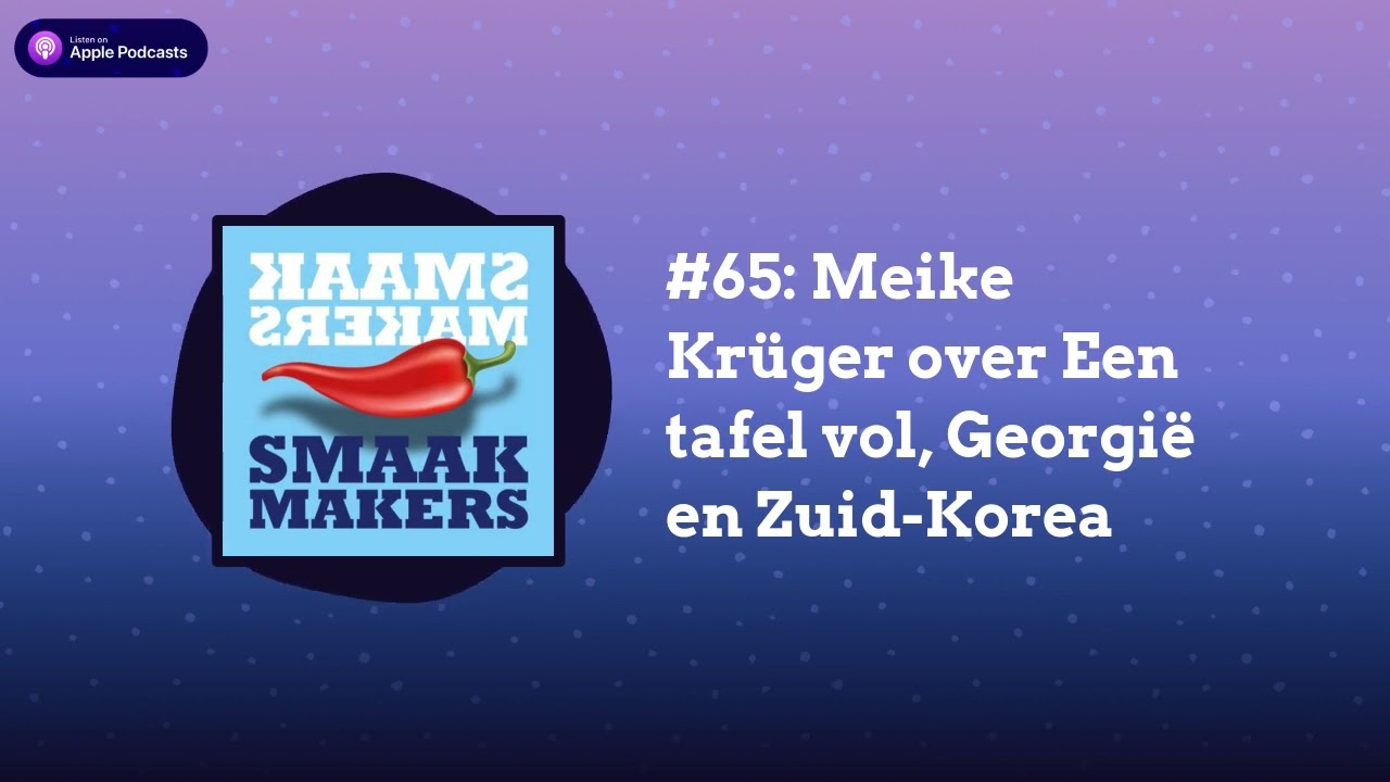 Smaakmakers - 6 - #65: Meike Kr&uuml;ger over Een tafel vol, Georgi&euml; en Zuid-Korea