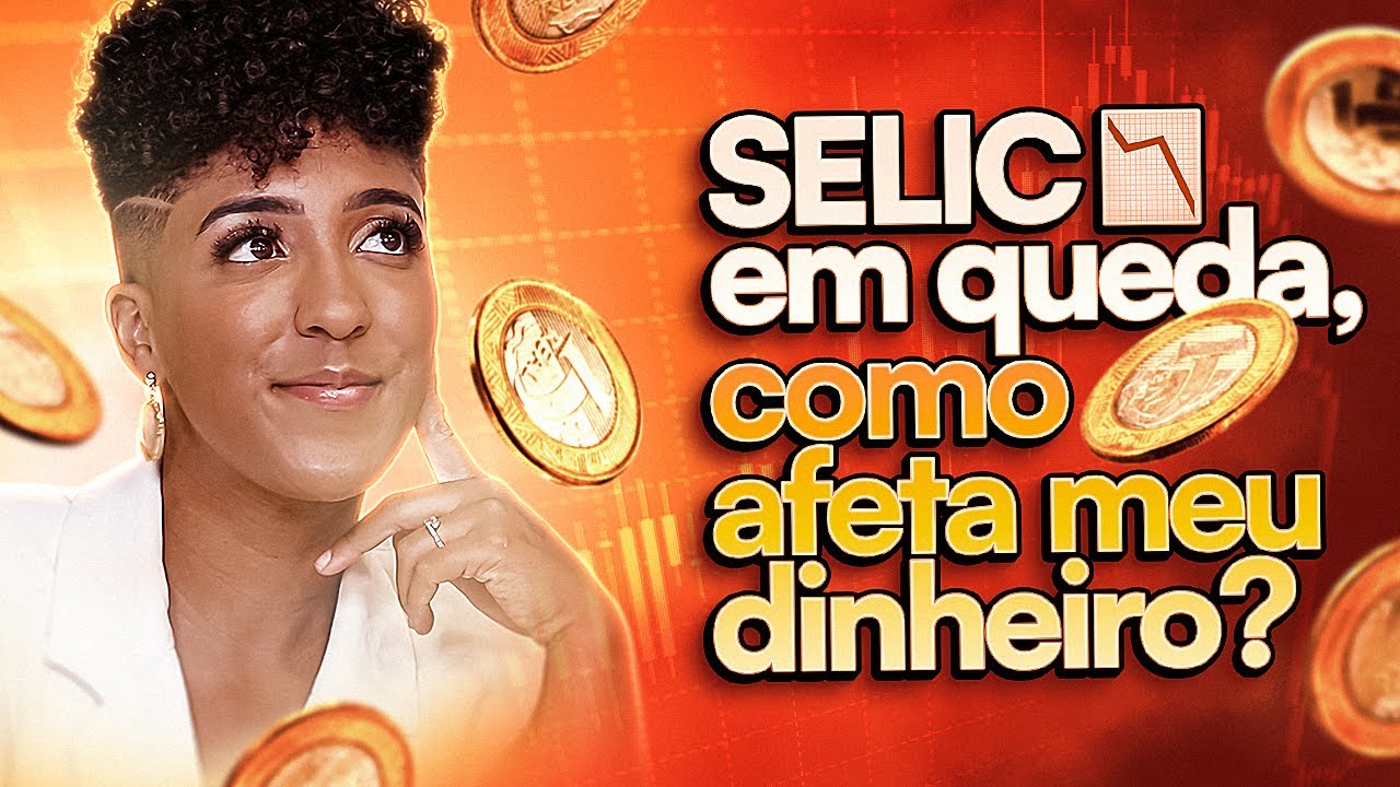 SELIC EM QUEDA! Como isso te afeta?