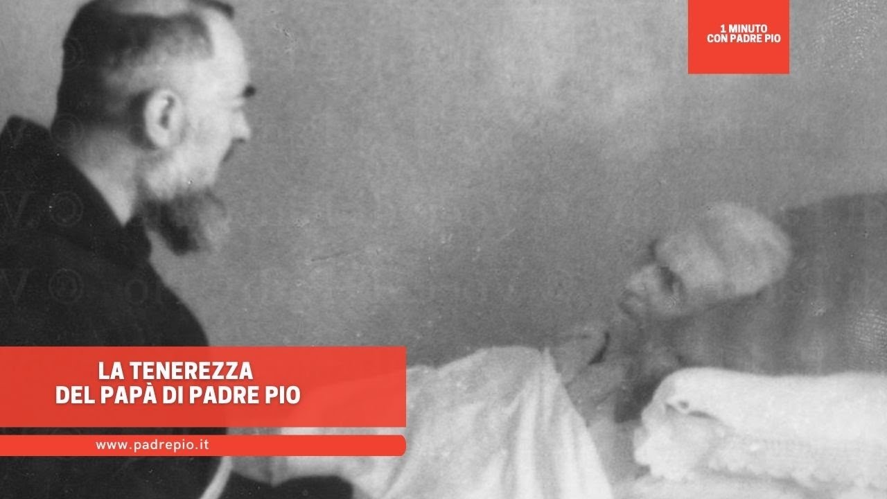 La tenerezza del papà di Padre Pio