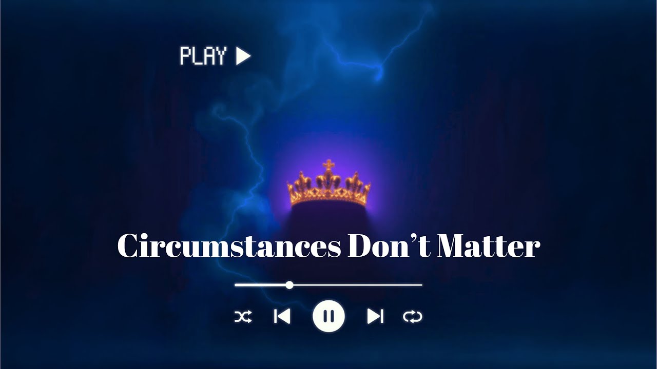 CIRCUMSTANCES DON'T MATTER (male vocals manifestation song)