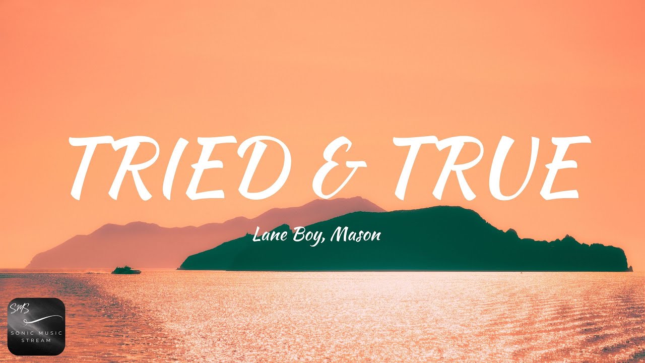 Lane Boy, Mason - Tried & True (Lyrics)