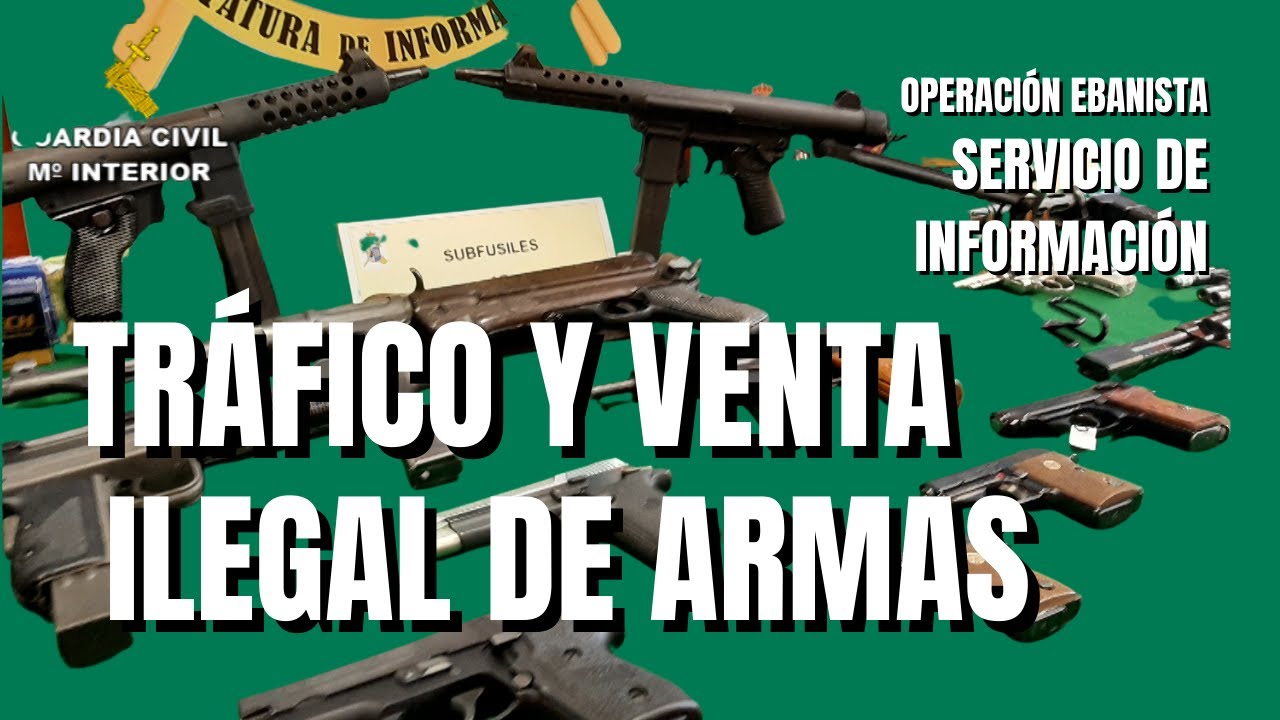 Operación Ebanista. La Guardia Civil desarticula una trama de tráfico y venta ilegal de armas.
