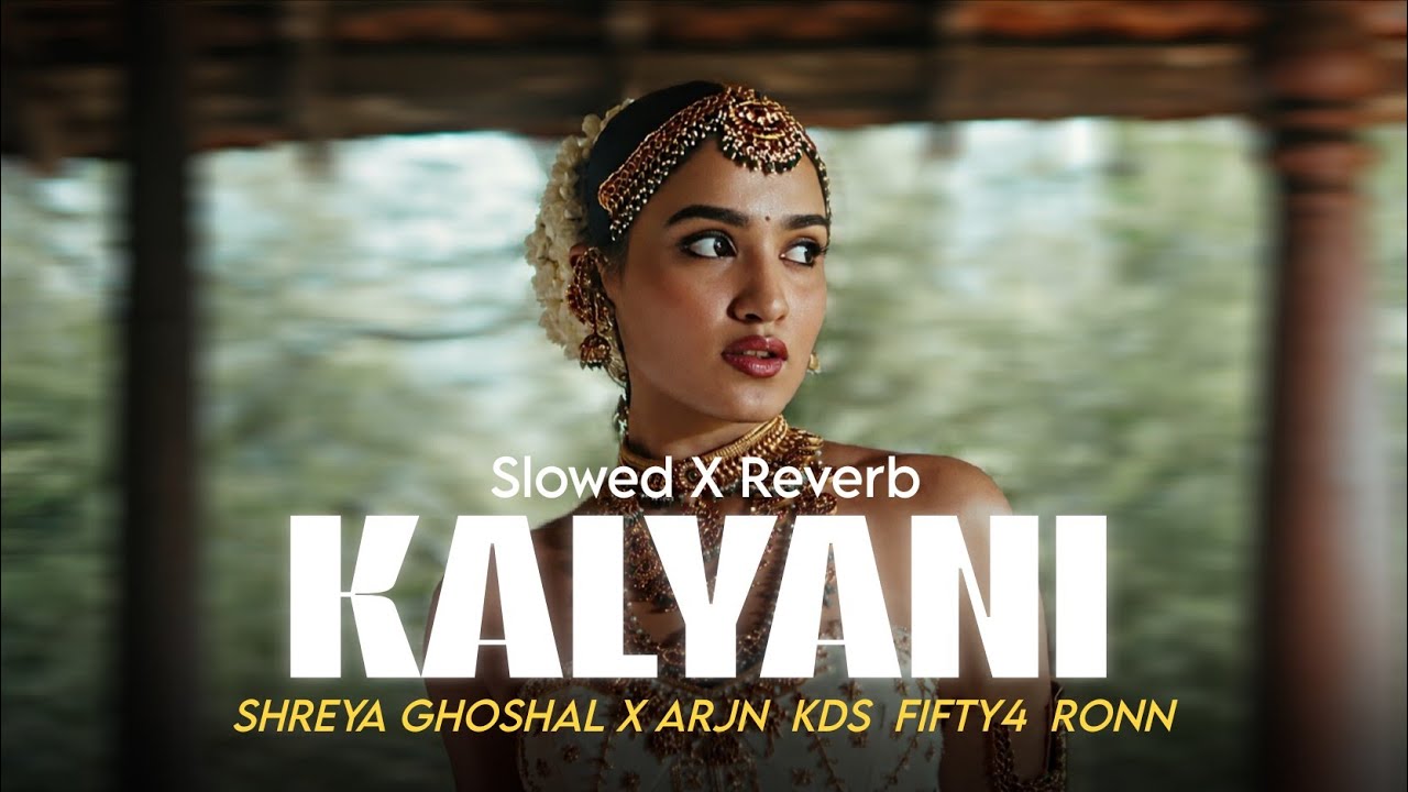 KALYANI Remix - Slowed & Reverb | ft. Shreya Ghosal X ARJN, KDS, FIFTY4, RONN 