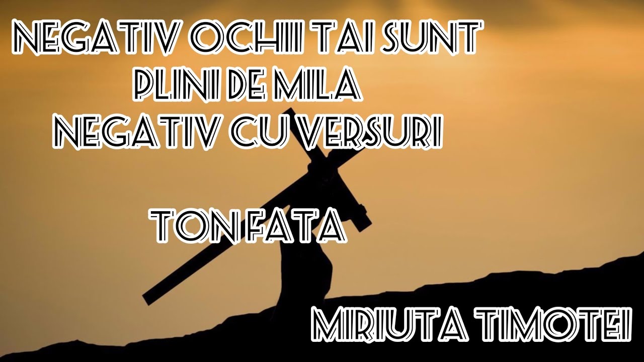 Negativ Ochii Tai sunt plini de milă (NEGATIV+VERSURI) 2022 TON FATĂ