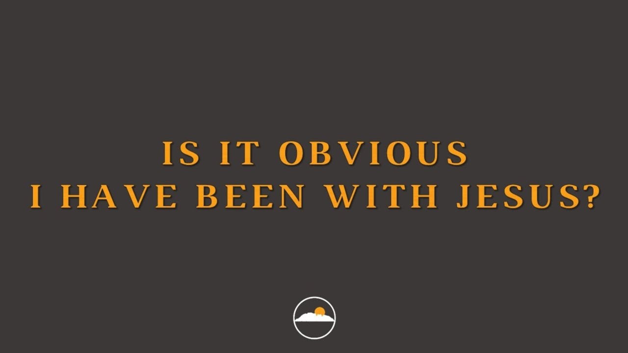 Is it Obvious I Have Been with Jesus? (1/4/2025)