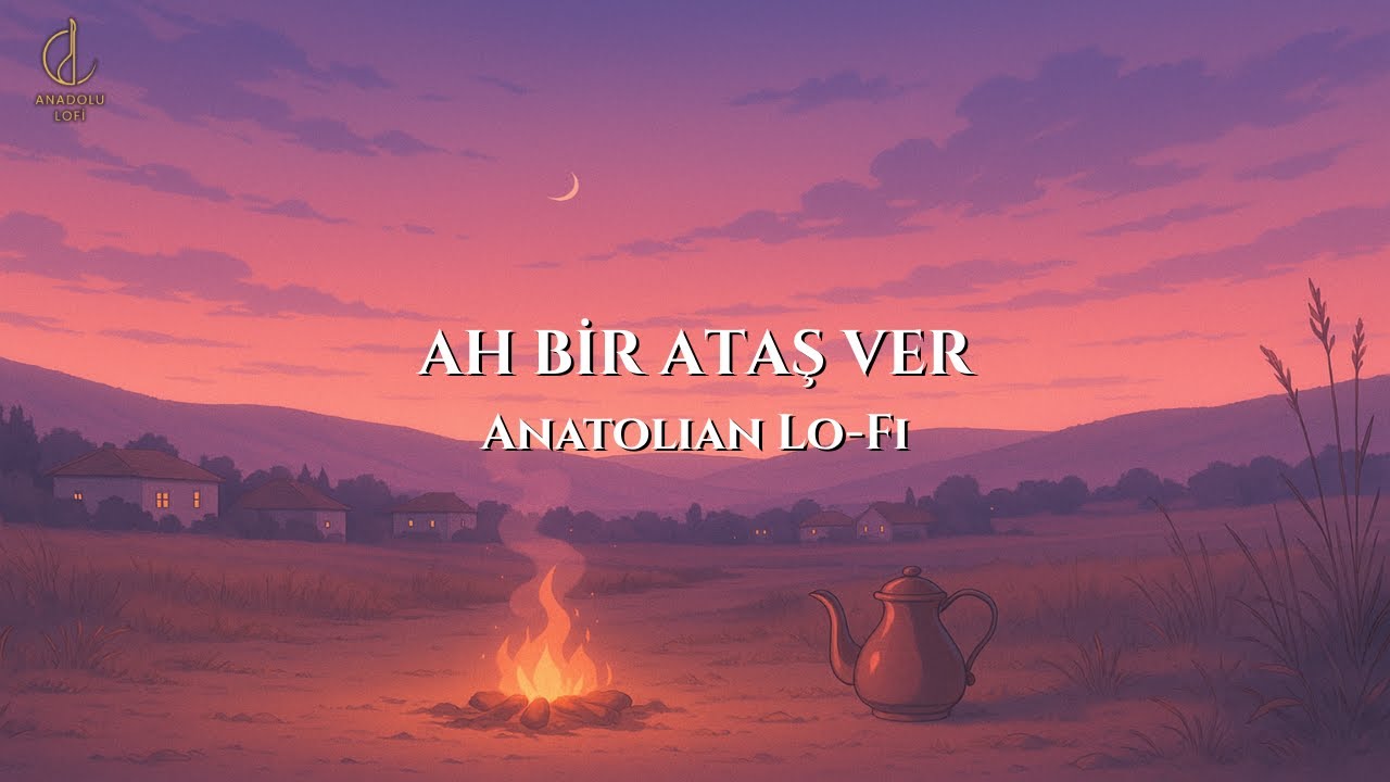 Ah Bir Ataş Ver | Anatolian Lo-Fi