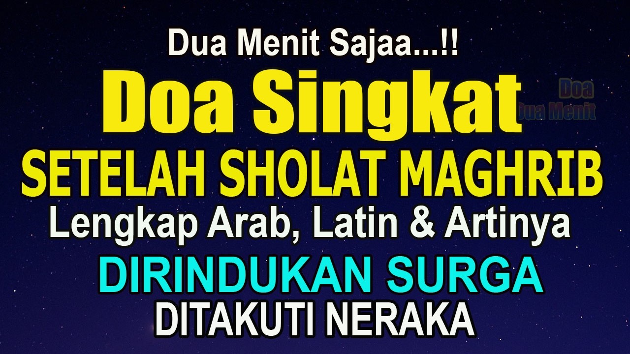 DUA MENIT SAJA!! DOA SINGKAT SETELAH SHOLAT MAGHRIB &ndash; PEMBEBAS SIKSA API NERAKA DIRINDUKAN SURGA